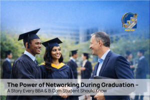 The Power of Networking During Graduation – A Story Every BBA & B.Com Student Should Know