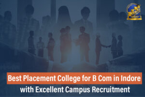 Best Placement College for B.Com in Indore with Excellent Campus Recruitment