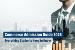 Commerce Admission Guide 2026: Everything Students Need to Know