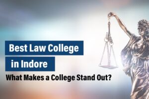 Best Law College in Indore: What Makes a College Stand Out?