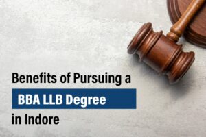 Benefits of Pursuing a BBA LLB Degree in Indore