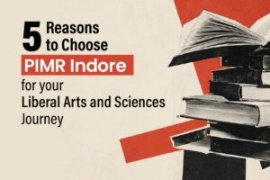 5 Reasons to Choose PIMR Indore for Your Liberal Arts and Sciences Journey