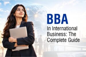BBA in International Business: The Complete Guide